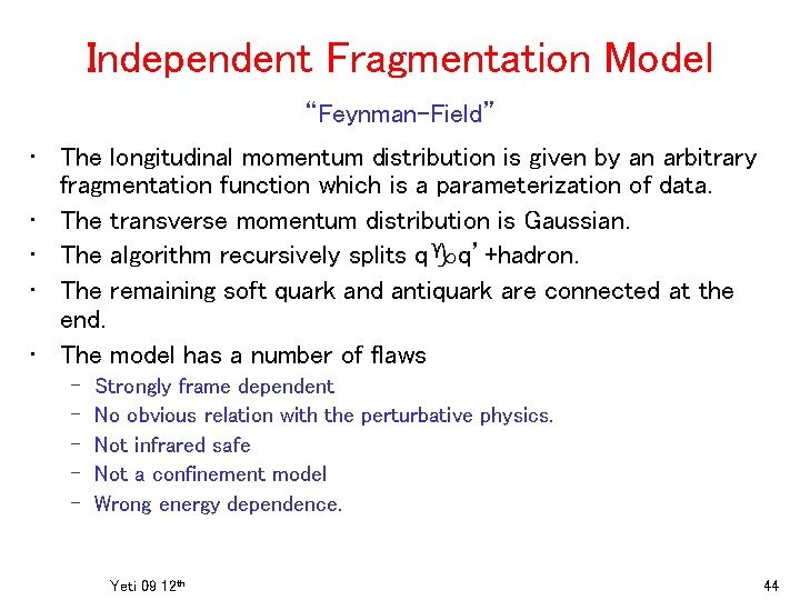 Independent Fragmentation Model “Feynman-Field” • The longitudinal momentum distribution is given by an arbitrary