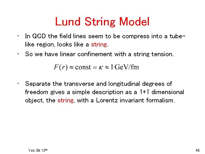 Lund String Model • In QCD the field lines seem to be compress into