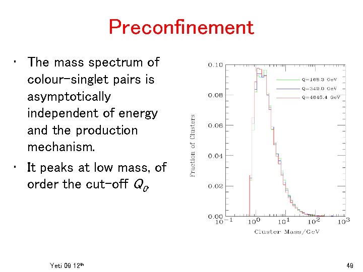 Preconfinement • The mass spectrum of colour-singlet pairs is asymptotically independent of energy and