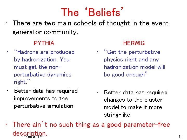 The ‘Beliefs’ • There are two main schools of thought in the event generator