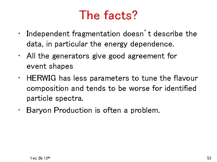 The facts? • Independent fragmentation doesn’t describe the data, in particular the energy dependence.