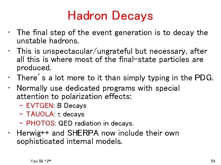 Hadron Decays • The final step of the event generation is to decay the