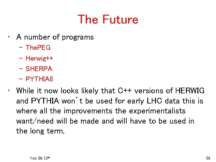 The Future • A number of programs – – The. PEG Herwig++ SHERPA PYTHIA