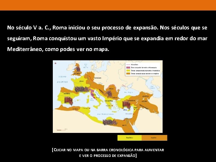 No século V a. C. , Roma iniciou o seu processo de expansão. Nos