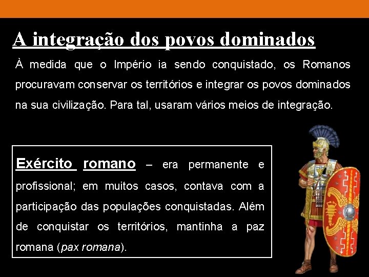 A integração dos povos dominados À medida que o Império ia sendo conquistado, os