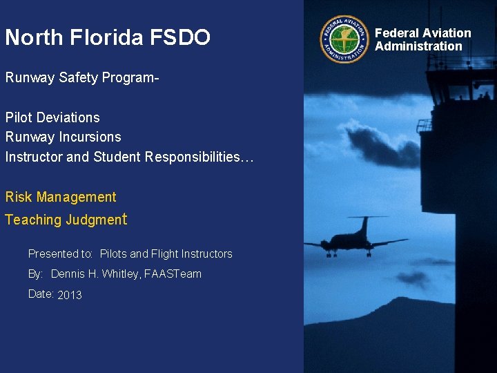 North Florida FSDO Runway Safety Program. Pilot Deviations Runway Incursions Instructor and Student Responsibilities…