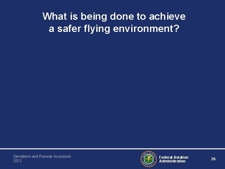What is being done to achieve a safer flying environment? Deviations and Runway Incursions