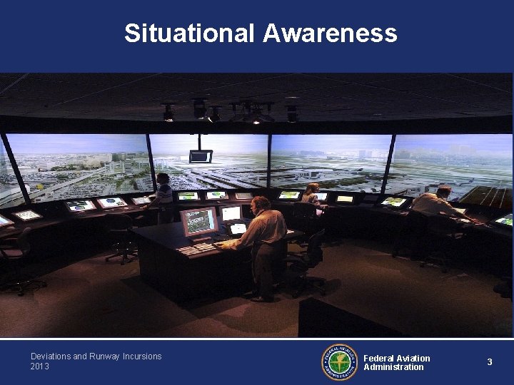 Situational Awareness Deviations and Runway Incursions 2013 Federal Aviation Administration 3 