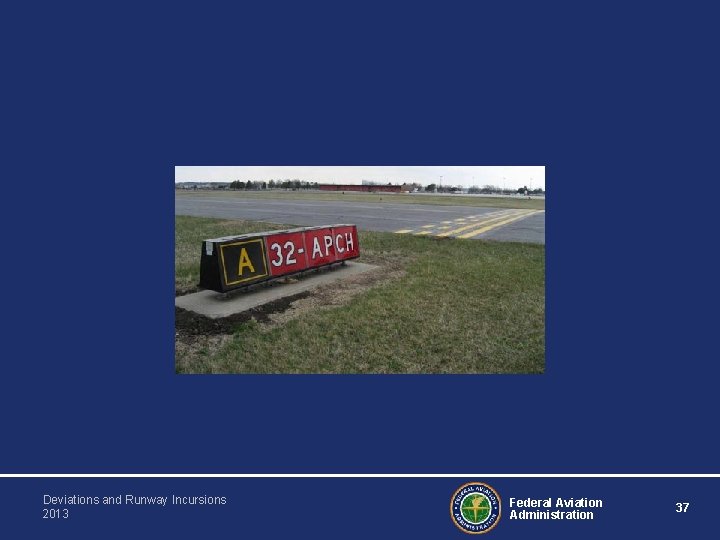 Deviations and Runway Incursions 2013 Federal Aviation Administration 37 