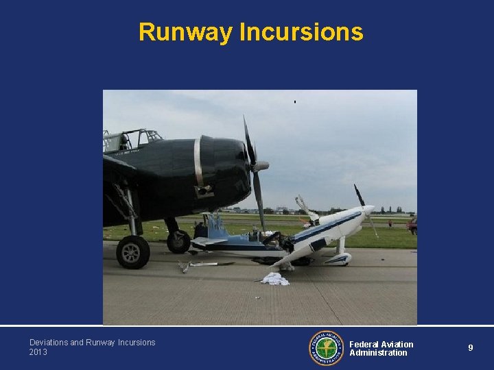 Runway Incursions Deviations and Runway Incursions 2013 Federal Aviation Administration 9 