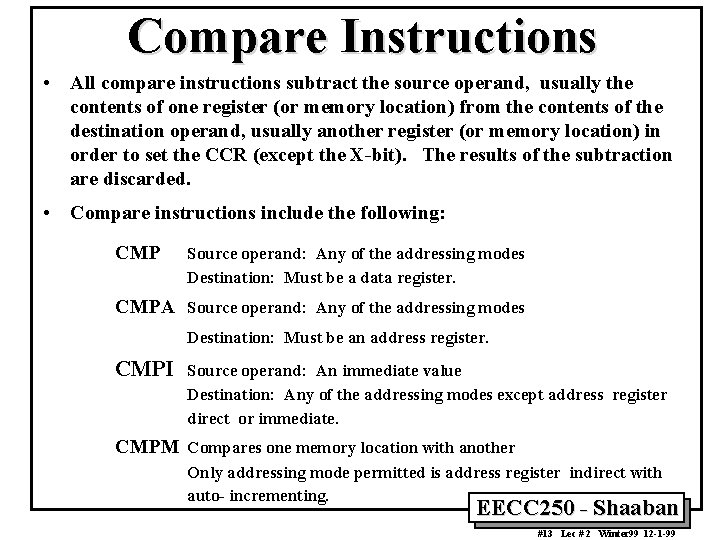 Compare Instructions • All compare instructions subtract the source operand, usually the contents of