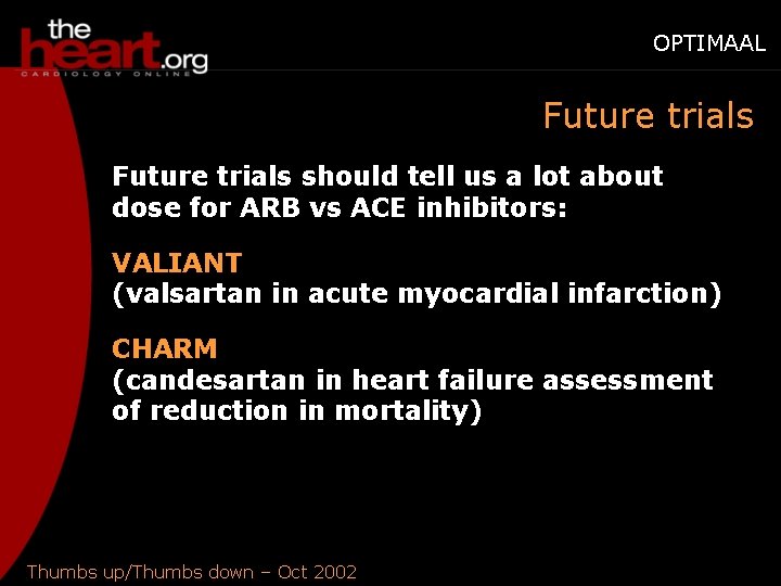 OPTIMAAL Future trials should tell us a lot about dose for ARB vs ACE