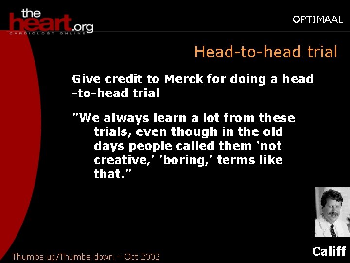 OPTIMAAL Head-to-head trial Give credit to Merck for doing a head -to-head trial "We