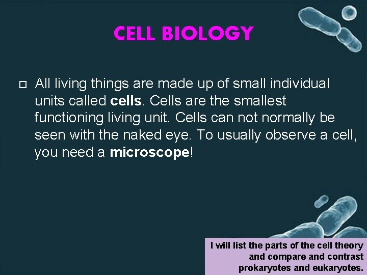 CELL BIOLOGY All living things are made up of small individual units called cells.