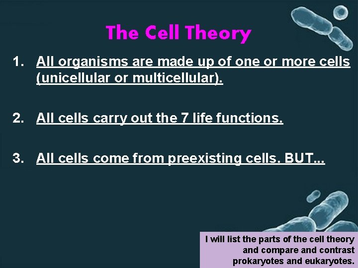 The Cell Theory 1. All organisms are made up of one or more cells