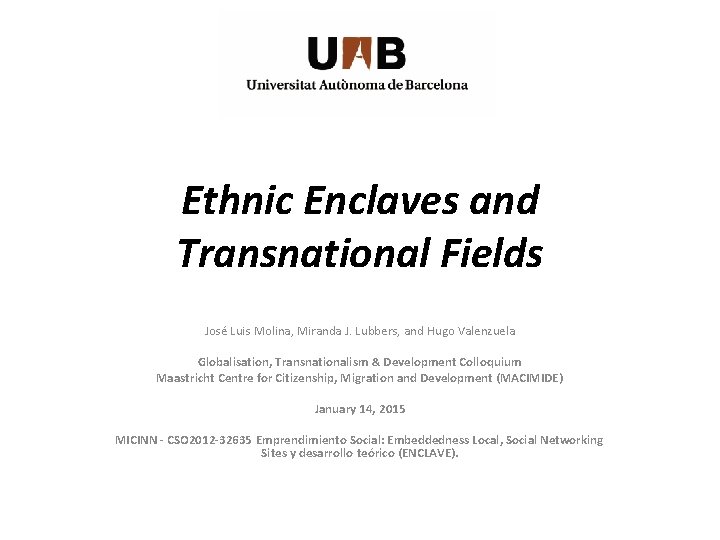 Ethnic Enclaves and Transnational Fields José Luis Molina, Miranda J. Lubbers, and Hugo Valenzuela