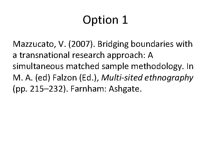 Option 1 Mazzucato, V. (2007). Bridging boundaries with a transnational research approach: A simultaneous