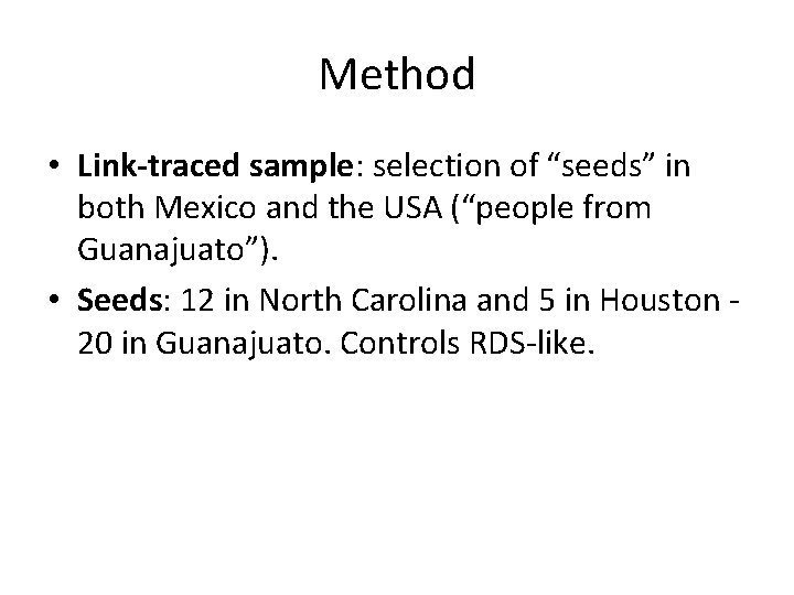 Method • Link-traced sample: selection of “seeds” in both Mexico and the USA (“people