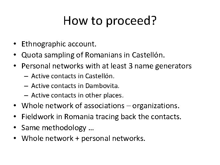 How to proceed? • Ethnographic account. • Quota sampling of Romanians in Castellón. •