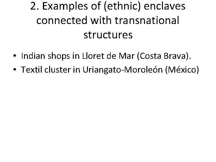 2. Examples of (ethnic) enclaves connected with transnational structures • Indian shops in Lloret