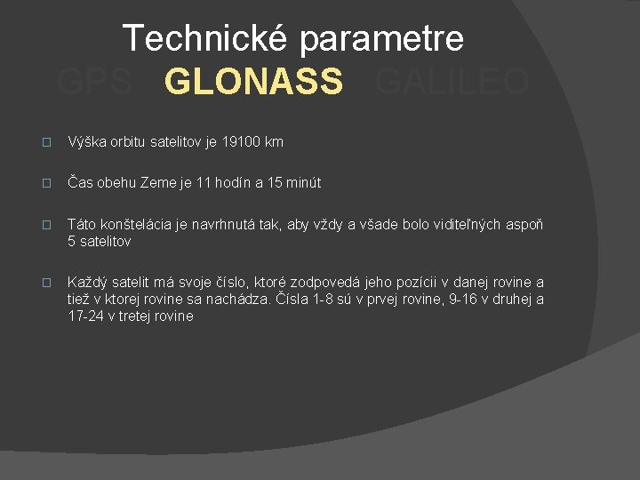 Technické parametre GPS GLONASS GALILEO � Výška orbitu satelitov je 19100 km � Čas