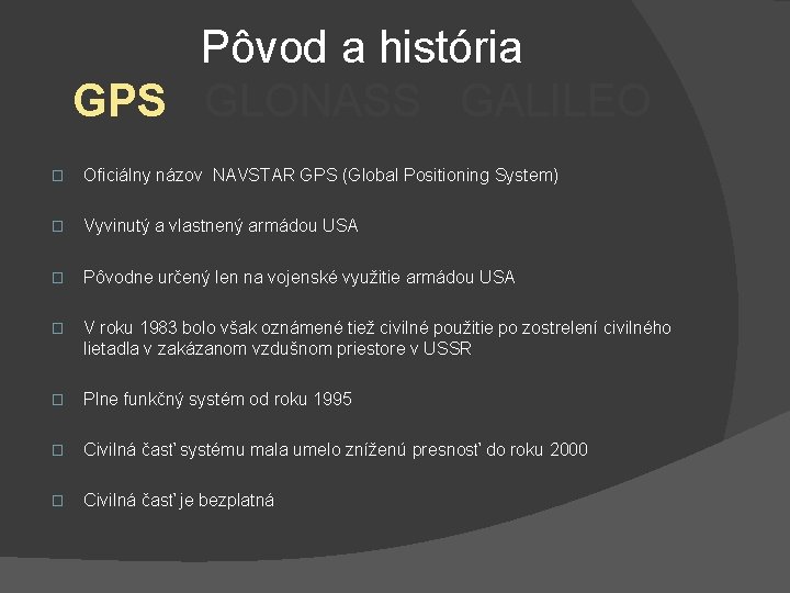 Pôvod a história GPS GLONASS GALILEO � Oficiálny názov NAVSTAR GPS (Global Positioning System)
