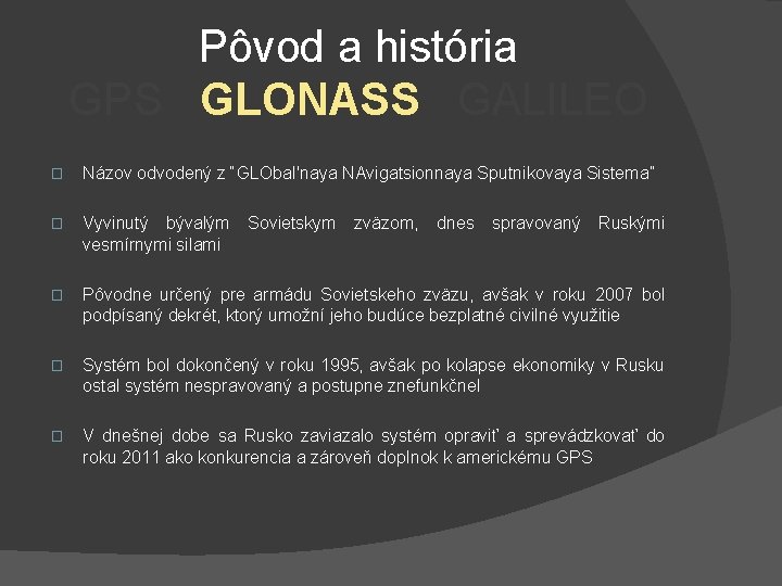 Pôvod a história GPS GLONASS GALILEO � Názov odvodený z “GLObal'naya NAvigatsionnaya Sputnikovaya Sistema”
