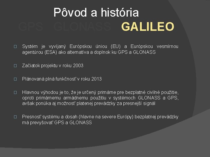 Pôvod a história GPS GLONASS GALILEO � Systém je vyvíjaný Európskou úniou (EU) a