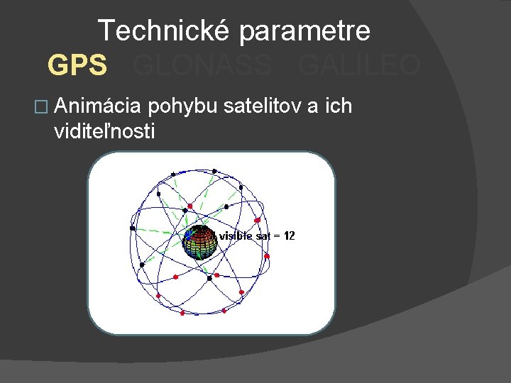 Technické parametre GPS GLONASS GALILEO � Animácia pohybu satelitov a ich viditeľnosti 