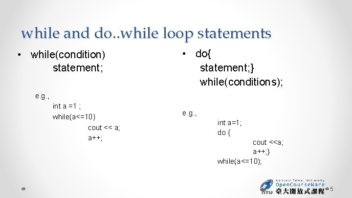 while and do. . while loop statements • while(condition) statement; • do{ statement; }