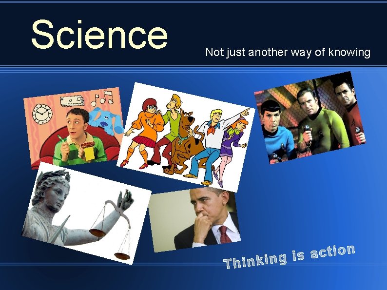 Science Not just another way of knowing Th o i t c a s