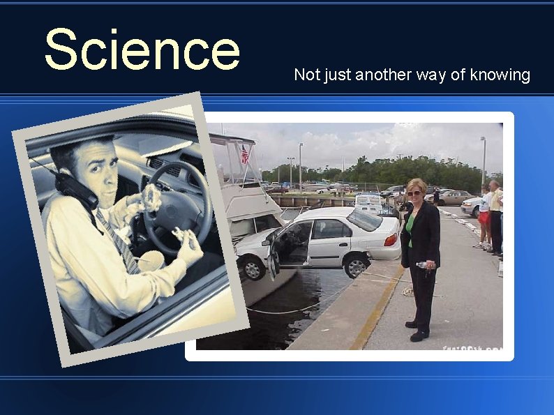 Science Not just another way of knowing 