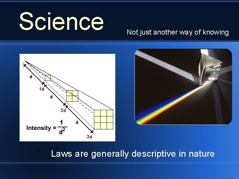 Science Not just another way of knowing Laws are generally descriptive in nature 