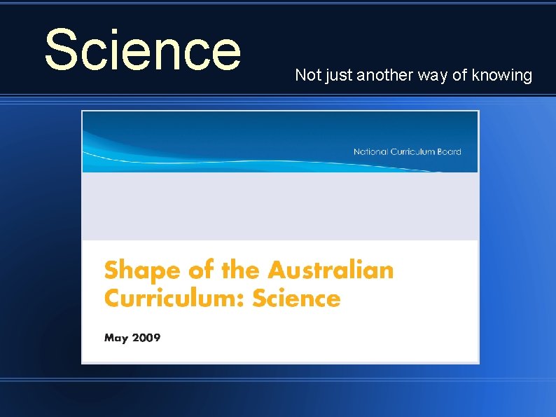 Science Not just another way of knowing 