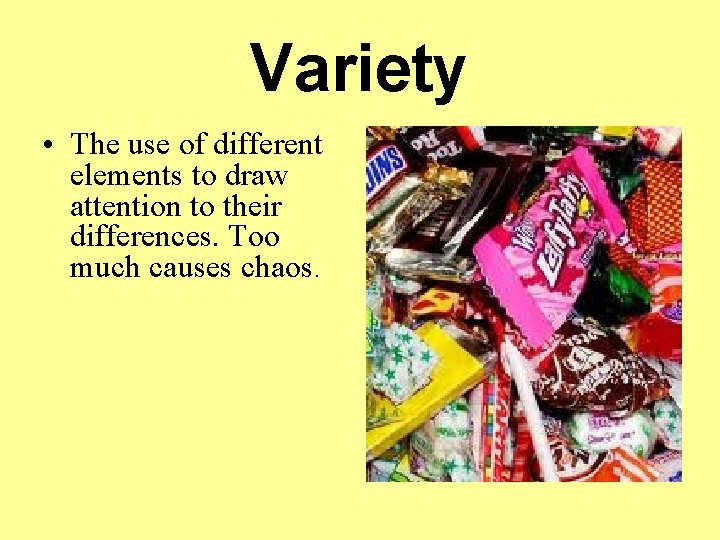 Variety • The use of different elements to draw attention to their differences. Too