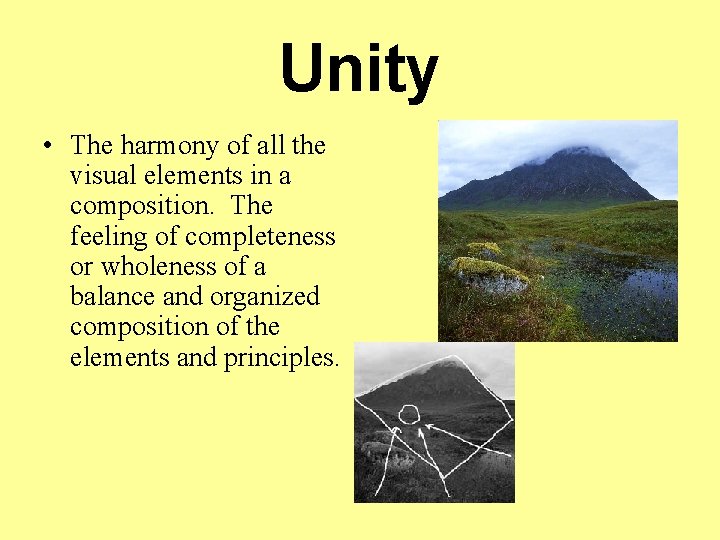 Unity • The harmony of all the visual elements in a composition. The feeling