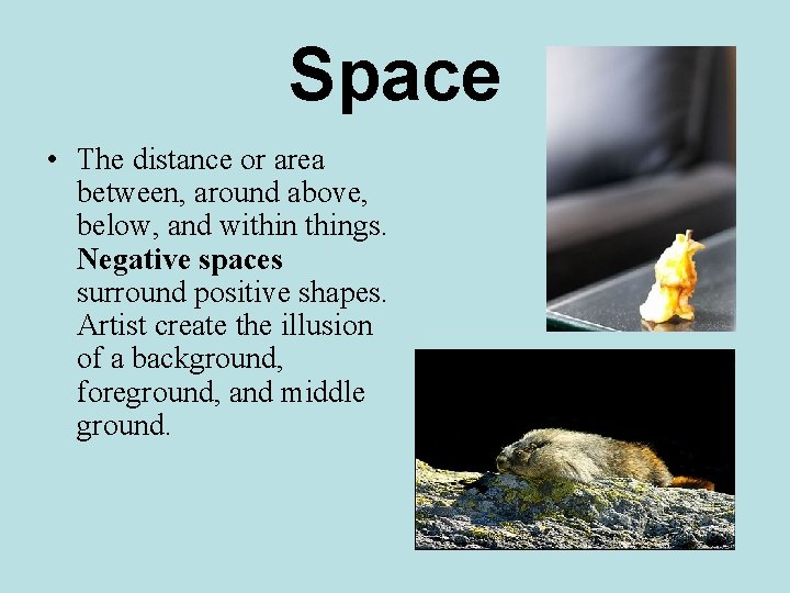 Space • The distance or area between, around above, below, and withings. Negative spaces