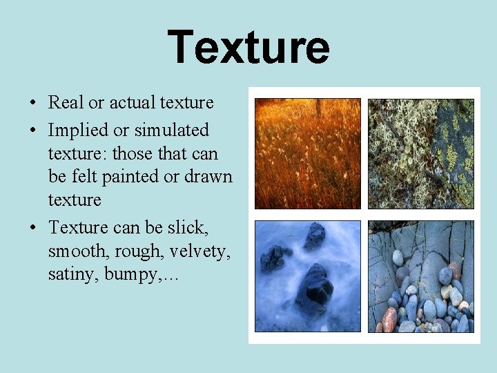 Texture • Real or actual texture • Implied or simulated texture: those that can