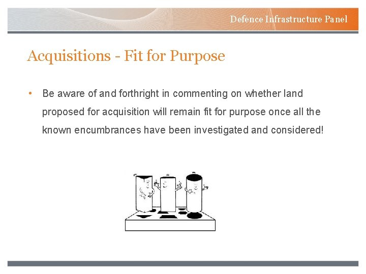 Defence Infrastructure Panel Acquisitions - Fit for Purpose • Be aware of and forthright