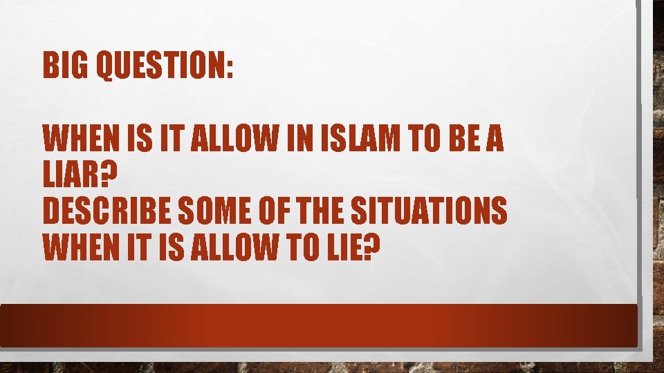 BIG QUESTION: WHEN IS IT ALLOW IN ISLAM TO BE A LIAR? DESCRIBE SOME