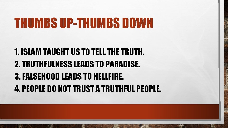 THUMBS UP-THUMBS DOWN 1. ISLAM TAUGHT US TO TELL THE TRUTH. 2. TRUTHFULNESS LEADS