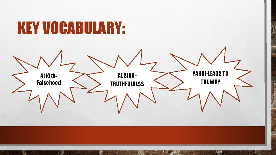 KEY VOCABULARY: Al Kizb. Falsehood AL SIDQTRUTHFULNESS YAHDI-LEADS TO THE WAY 