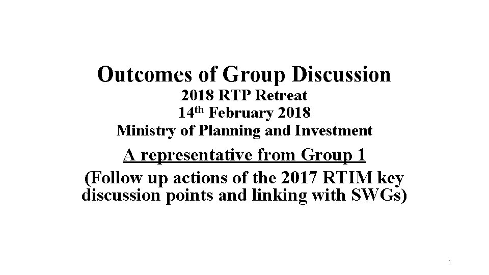 Outcomes of Group Discussion 2018 RTP Retreat 14 th February 2018 Ministry of Planning