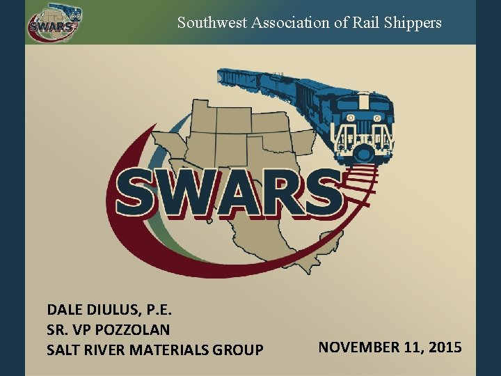 Southwest Association of Rail Shippers DALE DIULUS, P. E. SR. VP POZZOLAN SALT RIVER