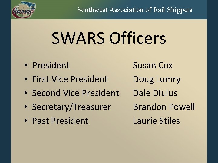 Southwest Association of Rail Shippers SWARS Officers • • • President First Vice President