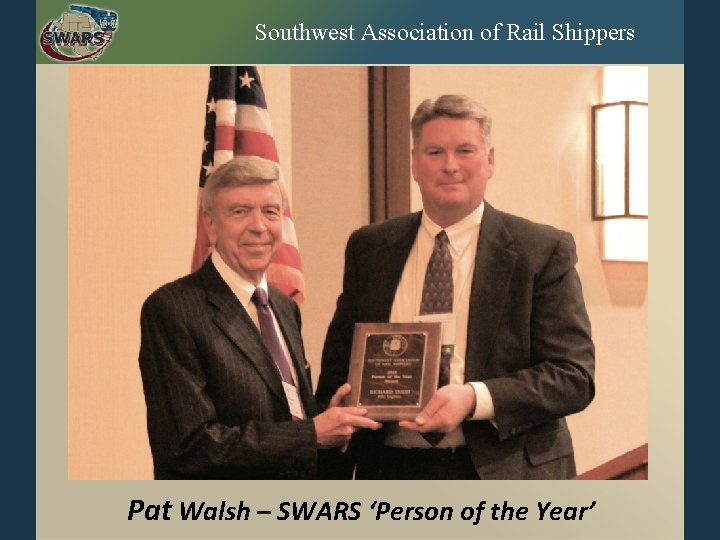 Southwest Association of Rail Shippers Pat Walsh – SWARS ‘Person of the Year’ 