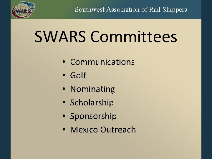Southwest Association of Rail Shippers SWARS Committees • • • Communications Golf Nominating Scholarship
