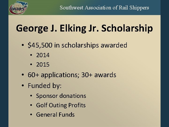 Southwest Association of Rail Shippers George J. Elking Jr. Scholarship • $45, 500 in