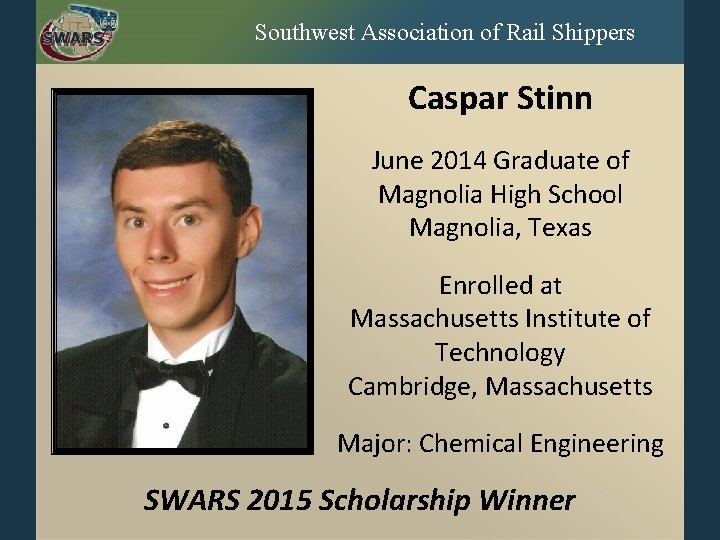 Southwest Association of Rail Shippers Caspar Stinn June 2014 Graduate of Magnolia High School