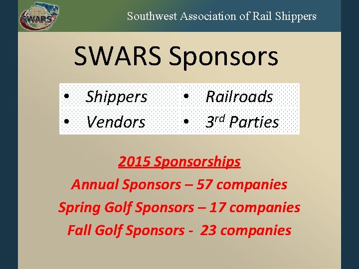 Southwest Association of Rail Shippers SWARS Sponsors • Shippers • Vendors • Railroads •